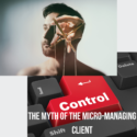 The myth of the micro-managing client