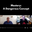 Mastery: A Dangerous Concept
