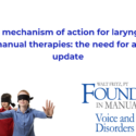 The mechanism of action for laryngeal manual therapies: the need for an update.